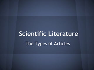 Scientific Literature
  The Types of Articles
 