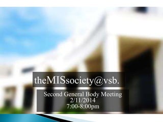 theMISsociety@vsb.
Second General Body Meeting
2/11/2014
7:00-8:00pm

 