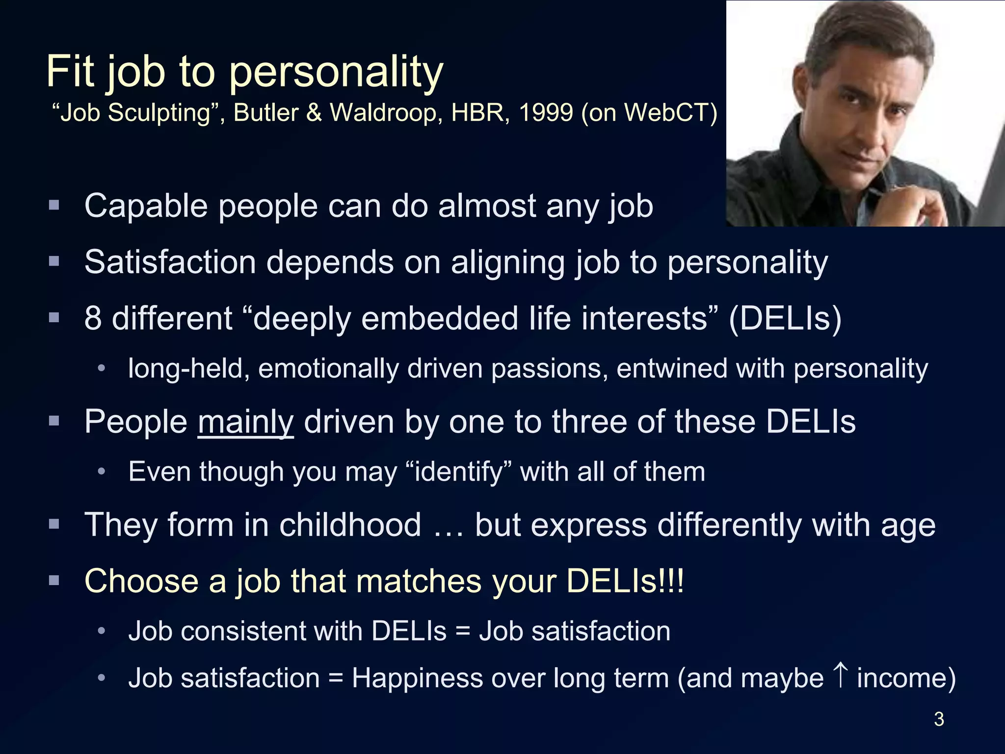 3Eight DELIsApplication of technologyQuantitative analysisTheory development & conceptual thinkingCreative productionCounselling and mentoringManaging people & relationshipsEnterprise controlInfluence through language & ideasWhat are your top two deeply embedded life interests?