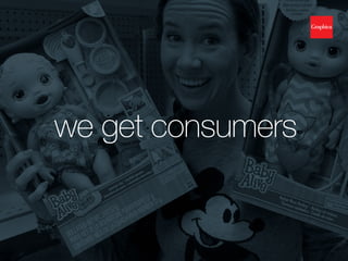we get consumers
 