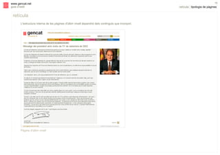 s

www.gencat.net
guia d’estil

retícula
L'estructura interna de les pàgines d'últim nivell dependrà dels continguts que incorpori.

Pàgina d'últim nivell

15

retícula | tipologia de pàgines

 