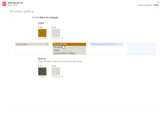 s

27

www.gencat.net
guia d’estil

recursos gràfics | color

recursos gràfics
3.1.3.3. Menú de continguts
Colors
Títol

A17400

Fons

DCDAD1 #

Opcions
Color del text i el fons de les opcions del menú:
Text

535847

Fons

DCDAD1 #

 