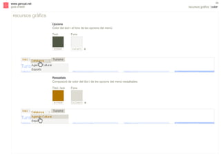 s

29

www.gencat.net
guia d’estil

recursos gràfics | color

recursos gràfics
Opcions
Color del text i el fons de les opcions del menú:
Text

535847

Fons

F4F4F3

#

Ressaltats
Composició de color del títol i de les opcions del menú ressaltades
Títol i text

A17400

Fons

DCDAD1 #

 