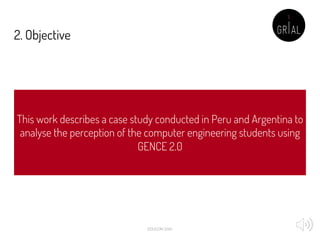 2. Objective
This work describes a case study conducted in Peru and Argentina to
analyse the perception of the computer en...