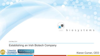 Establishing an Irish Biotech Company
23rd May 2014
Kieran Curran, CEO
 