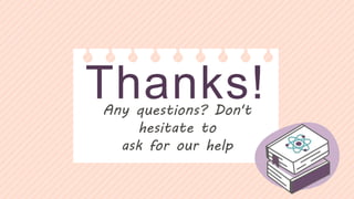 Thanks!
Any questions? Don't
hesitate to
ask for our help
 