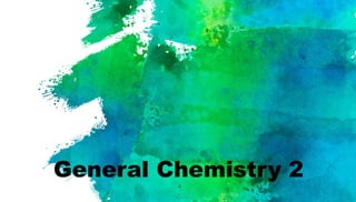 General Chemistry 2
 