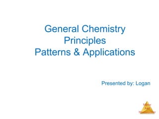 Matter
And
Measurement
General Chemistry
Principles
Patterns & Applications
Presented by: Logan
 