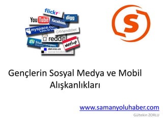 Gençlerin Sosyal Medya ve Mobil Alışkanlıkları www.samanyoluhaber.com Gültekin ZORLU 