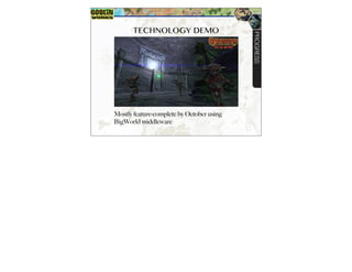 TECHNOLOGY DEMO
Mostly feature-complete by October using
BigWorld middleware
PROGRESS
 