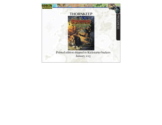 THORNKEEP
Printed edition shipped to Kickstarter backers
January 2013
PROGRESS
 