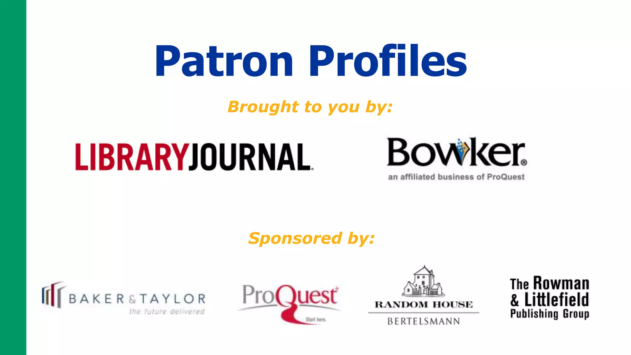 Patron Profiles
   Brought to you by:




     Sponsored by:
 