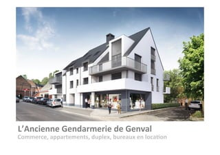 L’Ancienne	Gendarmerie	de	Genval	
Commerce,	appartements,	duplex,	bureaux	en	loca9on	
 