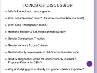 TOPICS OF DISCUSSION
   Let‟s talk about sex…versus gender

   What does “Intersex” mean? (It‟s more common than you thi...