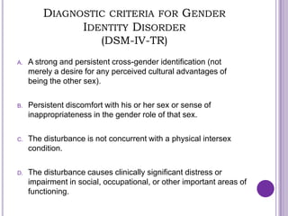 DIAGNOSTIC CRITERIA FOR GID IN CHILDREN
                     (DSM-IV-TR)
(Under criterion A) In children, the disturbance ...