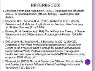REFERENCES
   Intersex Society of North America. (2008). How common is
    intersex? Retrieved from Intersex Society of N...