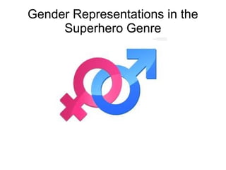 Gender Representations in the
     Superhero Genre
 