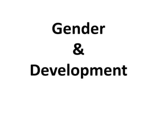Gender
&
Development
 