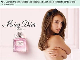 AO1: Demonstrate knowledge and understanding of media concepts, contexts and 
critical debates. 
 