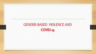 GENDER-BASED VIOLENCE AND
COVID-19
 