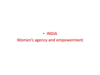 • INDIA
Women’s agency and empowerment
 