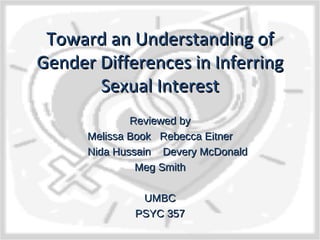 Toward an Understanding of Gender Differences in Inferring Sexual Interest Reviewed by Melissa Book  Rebecca Eitner Nida Hussain  Devery McDonald Meg Smith UMBC PSYC 357 