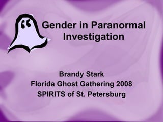 Gender in Paranormal Investigation Brandy Stark Florida Ghost Gathering 2008 SPIRITS of St. Petersburg 