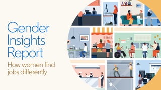 Gender
Insights
Report
How women find
jobs differently
 