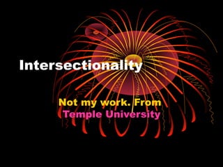 Intersectionality
Not my work. From
Temple University
 