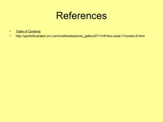 References Table of Contents http://sportsillustrated.cnn.com/multimedia/photo_gallery/0711/nfl.fans.week11/content.8.html 