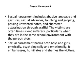 Sexual Harassment <ul><li>Sexual harassment includes abusive language and gestures, sexual advances, touching and groping,...