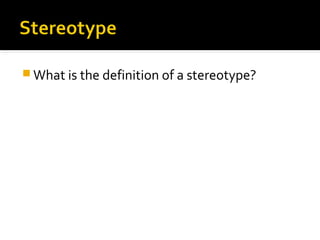  What is the definition of a stereotype?
 