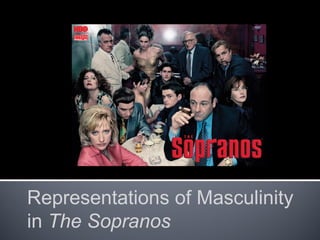 Representations of Masculinity
in The Sopranos
 