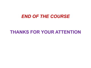 END OF THE COURSE
THANKS FOR YOUR ATTENTION
 