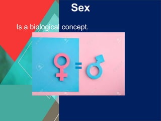 Sex
Is a biological concept.
 