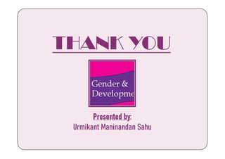 THANK YOU
Presented by:
Urmikant Maninandan Sahu
 