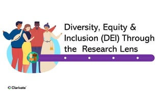 Diversity, Equity &
Inclusion (DEI) Through
the Research Lens
 