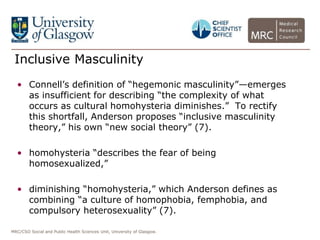 MRC/CSO Social and Public Health Sciences Unit, University of Glasgow.
• Connell’s definition of “hegemonic masculinity”—e...