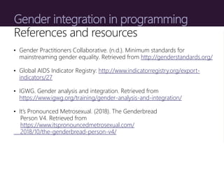 Gender integration in programming
References and resources
• Gender Practitioners Collaborative. (n.d.). Minimum standards...