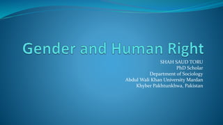SHAH SAUD TORU
PhD Scholar
Department of Sociology
Abdul Wali Khan University Mardan
Khyber Pakhtunkhwa, Pakistan
 