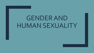 GENDER AND
HUMAN SEXUALITY
 