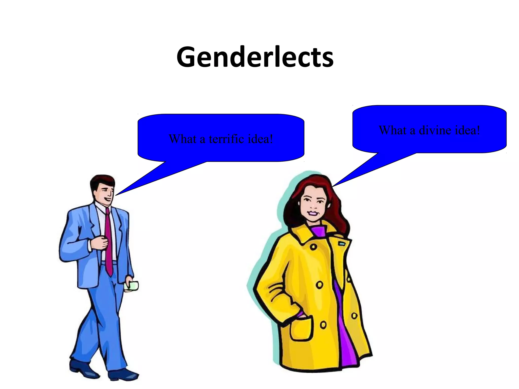 Genderlects
What a divine idea!
What a terrific idea!
 