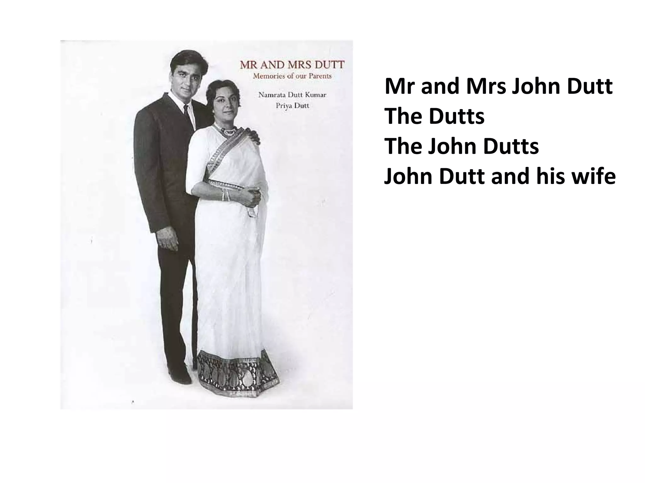 Mr and Mrs John Dutt
The Dutts
The John Dutts
John Dutt and his wife
 