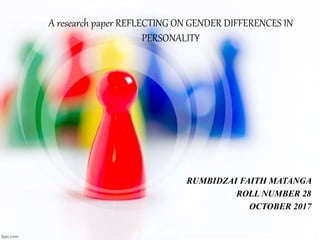 A research paper REFLECTING ON GENDER DIFFERENCES IN
PERSONALITY
RUMBIDZAI FAITH MATANGA
ROLL NUMBER 28
OCTOBER 2017
 