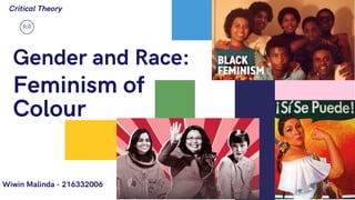 R|R
Gender and Race:
Feminism of
Colour
Wiwin Malinda - 216332006
Critical Theory
 