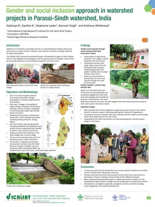 About ICRISAT: www.icrisat.org
ICRISAT’s scientific information: http://EXPLOREit.icrisat.org
Apr 2019
Gender and social inclusion approach in watershed
projects in Parasai-Sindh watershed, India
Introduction
Adoption of innovations increasingly involves an understanding of existing cultural and
social norms in a given context. However, such evidence is limited or lacking, especially
for watershed projects.
The ICRISAT-CAFRI community watershed project in Bundelkhand region of Uttar Pradesh
state in India highlights the challenges in and the opportunities to empower communities
by enhancing awareness of and sensitivity to gender and social norms.
Padmaja R1
, Kavitha K1
, Stephenie Leder2
, Ramesh Singh3
and Anthony Whitbread1
1
International Crops Research Institute for the Semi-Arid Tropics
2
Consultant, CRP-WLE
3
Central Agro-forestry Research Institute
Interacting with women in one of the study
villages.
Haweli, the traditional water harvesting
structure in village Parasai.
Objectives and Methodology
▪▪ Aim: To increase drought resilience
of farming communities through
groundwater recharge and agroforestry
interventions.
▪▪ Pilot sites: 3 villages in Bundelkhand
region (Parasai, Chhatpur and Bachauni)
covering 1250 ha and with a population
of 210 households (1068 male and 850
female members).
▪▪ Watershed interventions implemented
during 2011 -2014: Building check dams;
restoring existing structures, among
others.
▪▪ Post intervention, data was generated
through quantitative and qualitative social
analysis tools to understand their benefits
to women, men, and the community.
▪▪ Analysis involved 560 individuals in the
three villages plus a control village.
▪▪ 33 semi-structured interviews and Focus
Group discussions (FGDs) conducted.
▪▪ The Gender in Irrigation Learning and
Improvement Tool (GILIT) by the CGIAR
Research Program on Water, Land and
Ecosystems (WLE), piloted by IWMI, was
implemented as part of the post- intervention data collection.
A check dam in Bachhauni village.
Findings
Gender norms operate through
social structures that keep
hierarchies in place
▪▪ Labor division in agricultural
activities in the villages is driven
by gender and social norms
▪▪ Compared to women from
upper castes, those from the
Scheduled Castes (socially
marginalized groups) have
greater mobility and are subject
to fewer strict norms.
▪▪ Status quo of hierarchies is
primarily due to norms that
operate through the social
structure itself.
Gender equality = Land for boys,
bund for girls
Based on a felt need by the men
and women during quantitative and
qualitative engagements with them,
teak wood saplings were provided to
be grown on field bunds. The lands/
fields were meant for the boys. Our data suggests that these teak wood trees would be
later sold to pay for the dowry of girls.
Important insights
▪▪ Well intended interventions targeted at supporting women based on their stated
need for economic support could perpetuate gender relations of dependence.
▪▪ Focusing on economic empowerment alone sweeps aside the need for social change
which could make women more self-reliant.
▪▪ Going beyond the initial interventions can help develop gender-sensitive project
designs in the future.
Conclusions
▪▪ Fusing social and technical interventions can increase women’s awareness, and their
access to and decision making over resources.
▪▪ Develop evolving mechanisms that empower communities (men and women) to
participate in decision making at various levels and for different purposes.
▪▪ When implementing watershed projects in highly patriarchical contexts as in the
Bundelkhand region, behavior change must be recognized as an important outcome.
▪▪ Sensitization to strengthen systematic and gender-sensitive institution building,
social engagement, and capacity development.
 