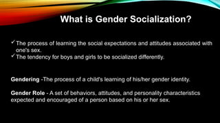 Gender Socialization Process GENDER AND SOCIALIZATION_072751_102734.pptx