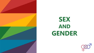 SEX
AND
GENDER
 