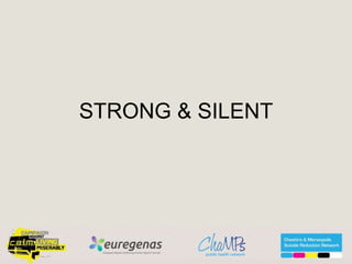 STRONG & SILENT
 