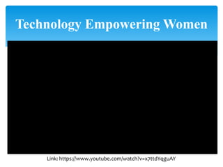 Technology Empowering Women
Link: https://www.youtube.com/watch?v=x7ttdYqguAY
 